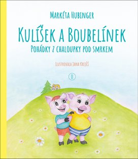 Kulíšek a Boubelínek Pohádky z chaloupky pod smrkem