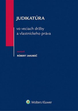 Judikatúra vo veciach držby a vlastníckeho práva