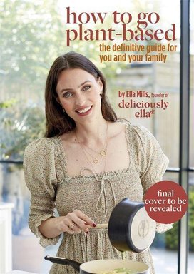 Deliciously Ella: How to Go Plant Based