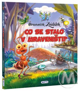 Mraveneček Zvídálek Co se stalo v mraveništi?