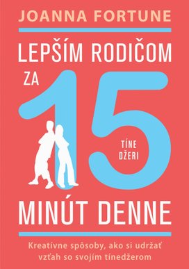 Lepším rodičom za 15 minút denne Tínedžeri