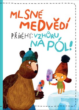 Mlsné medvědí příběhy Vzhůru na pól!