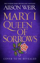 Mary I: Queen of Sorrows