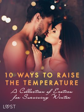 10 ways to raise the temperature – A Collection of Erotica for Surviving Winter