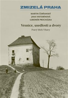 Zmizelá Praha Vesnice, usedlosti a dvory