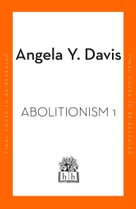 Abolition: Politics, Practices, Promises, Vol. 1