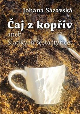 Čaj z kopřiv aneb Sladkých šestačtyřicet