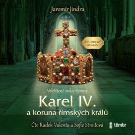 Karel IV. a koruna římských králů – Vzkříšené srdce Evropy