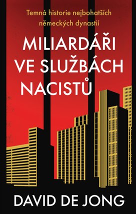 Miliardáři ve službách nacistů - Temná historie nejbohatších německých dynastií