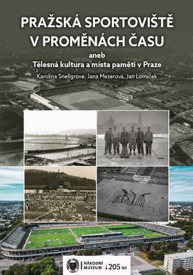 Pražská sportoviště v proměnách času aneb Tělesná kultura a místa paměti v Praze