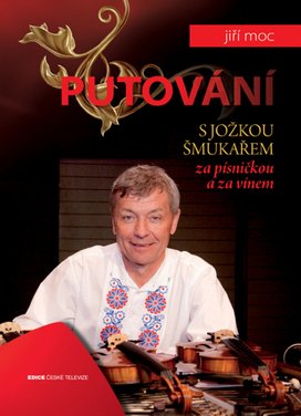 Putování s Jožkou Šmukařem za písničkou a vínem