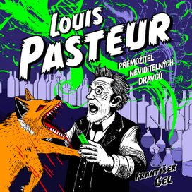 Louis Pasteur: Přemožitel neviditelných dravců