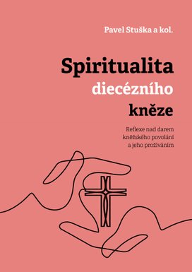 Spiritualita diecézního kněze: Reflexe nad darem kněžského povolání a jeho prožíváním