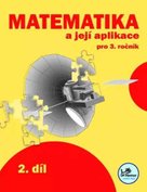 Matematika a její aplikace pro 3. ročník 2. díl