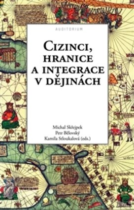 Cizinci, hranice a integrace v dějinách