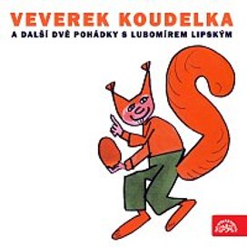 Veverek Koudelka a další dvě pohádky s Lubomírem Lipským