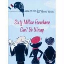 Sixty Million Frenchmen Can't Be Wrong