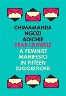 Dear Ijeawele, Or A Feminist Manifesto In Fifteen Suggestions