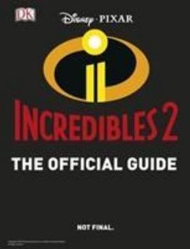 Disney Pixar The Incredibles 2 The Official Guide