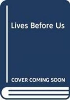 The Lives Before Us