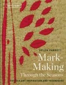 Mark-Making Through the Seasons: Textile Art Inspiration and Techniques