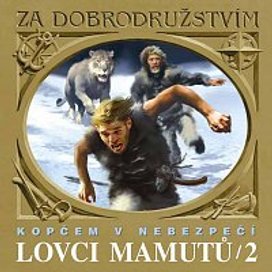 Lovci mamutů Kopčem v nebezpečí