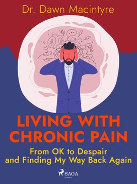 Living with Chronic Pain: From OK to Despair and Finding My Way Back Again