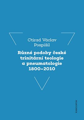 Různé podoby české trinitární teologie a pneumatologie 1800–2010