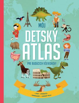 Môj detský atlas pre budúcich vševedkov!