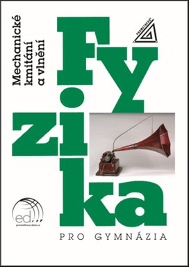 Fyzika pro gymnázia Mechanické kmitání a vlnění