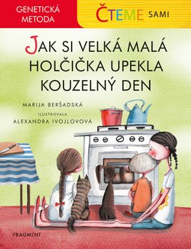 Čteme sami – genetická metoda - Jak si velká malá holčička upekla kouzelný den