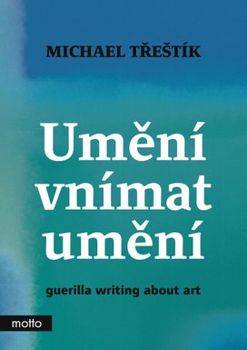 Umění vnímat umění - guerilla writing about art