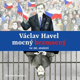 Václav Havel mocný bezmocný ve 20. století