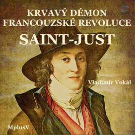 Saint-Just: krvavý démon Francouzské revoluce