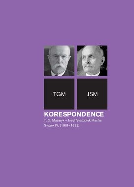 Korespondence T. G. Masaryk – Josef Svatopluk Machar, sv. 4. (1901–1937)