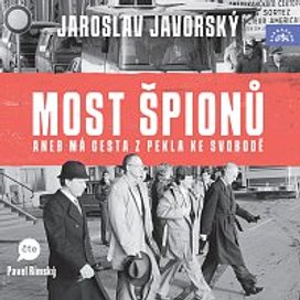 Javorský: Most špionů aneb má cesta z pekla na svobodu