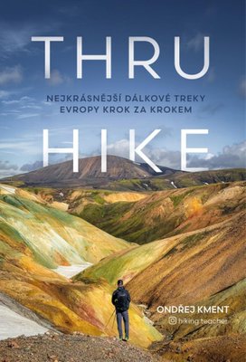 THRU-HIKE Nejkrásnější dálkové treky Evropy krok za krokem
