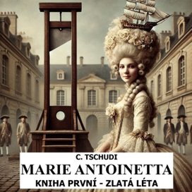 Marie Antoinetta – zlatá léta před revolucí