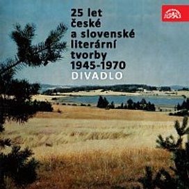 25 let české a slovenské literární tvorby /1945-1970/ (Divadlo)