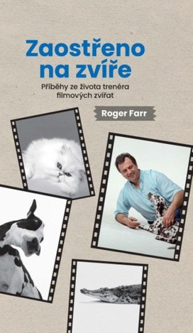 Zaostřeno na zvíře Příběhy ze života trenéra filmových zvířat