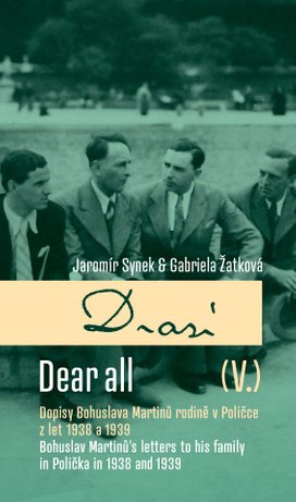 Drazí V. Dopisy Bohuslava Martinů rodině v Poličce z let 1938 a 1939 / Dear all V. Bohuslav Martinů letters´ to his family in Polička in 1938 a 1939