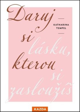 Daruj si lásku, kterou si zasloužíš