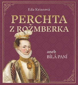 Perchta z Rožmberka aneb Bílá paní