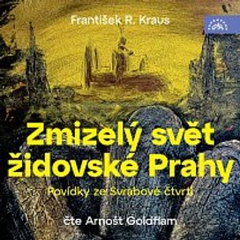 Kraus: Zmizelý svět židovské Prahy / Povídky ze Svrabové čtvrti