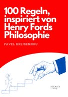 100 rules inspired by the philosophy of Henry Ford
