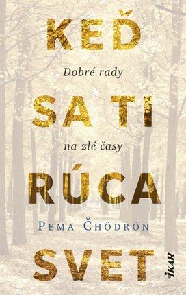 Keď sa ti rúca svet Dobré rady na zlé časy