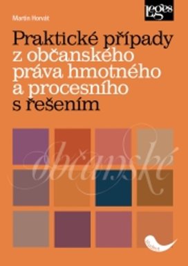 Praktické případy z občanského práva hmotného a procesního s řešením