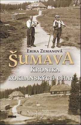 Šumava Kronika roklanských chat