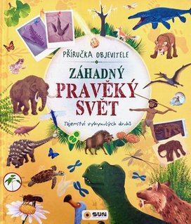 Záhadný pravěký svět Příručka objevitele