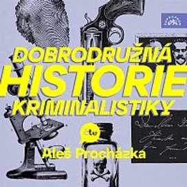 Dobrodružná historie kriminalistiky